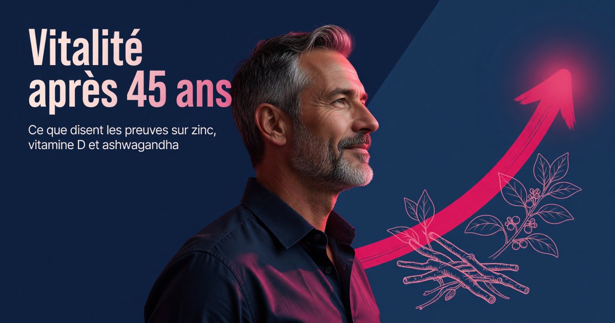Andropause et baisse de vitalité après 45 ans : quels compléments selon les preuves