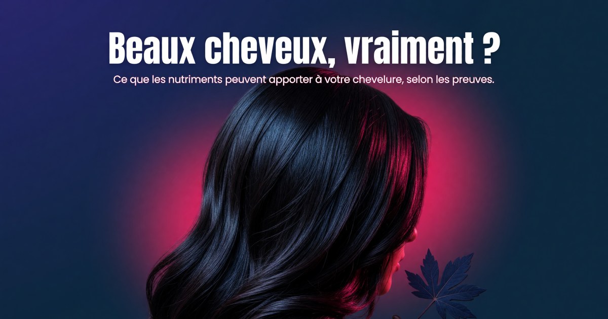 Beaux cheveux : quels compléments alimentaires selon les preuves ?