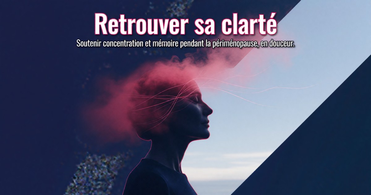 Brouillard cérébral en périménopause : quels compléments pour la clarté mentale et la mémoire ?