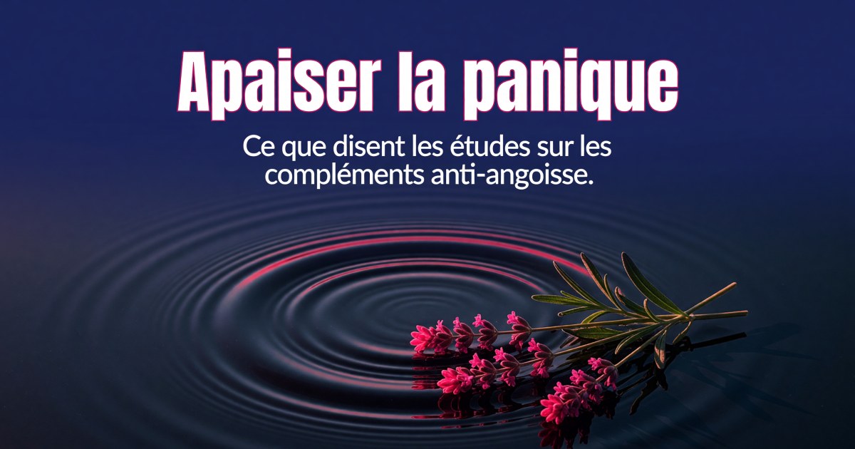 Crises d'angoisse et attaques de panique : quels compléments selon les preuves