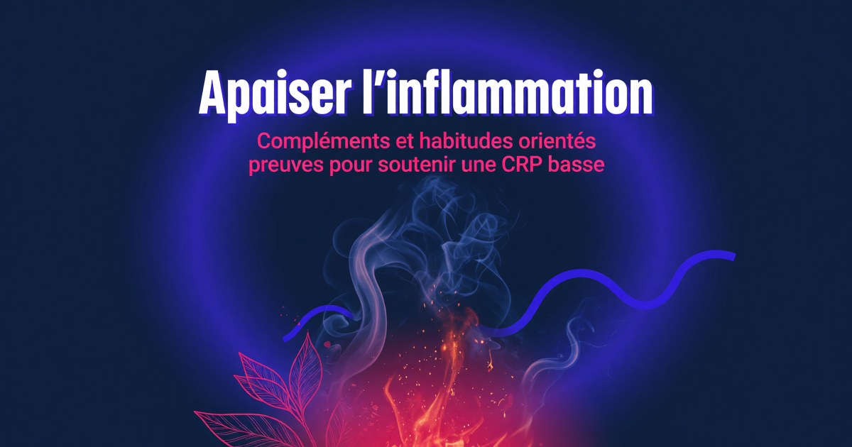 Inflammation chronique de bas grade : protocole compléments et hygiène de vie pour soutenir une CRP basse