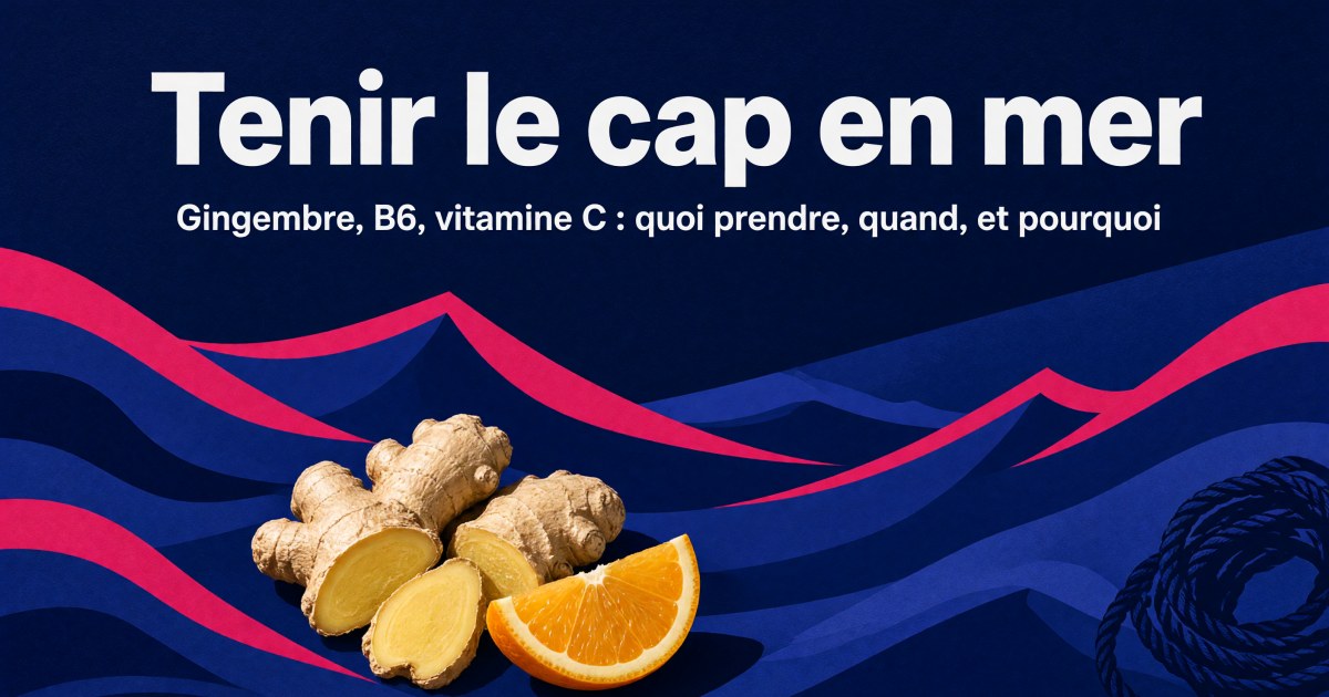 Mal de mer et mal de débarquement : protocole de compléments avant et pendant la navigation