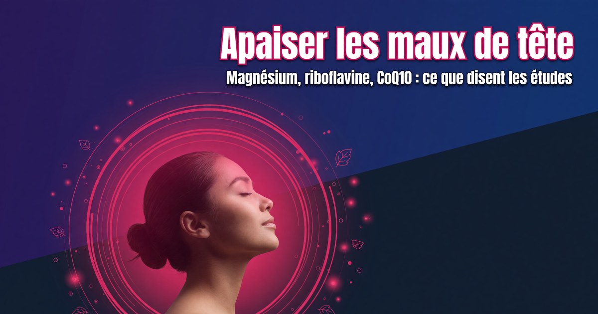 Maux de tête et céphalées : quels compléments selon les preuves ?