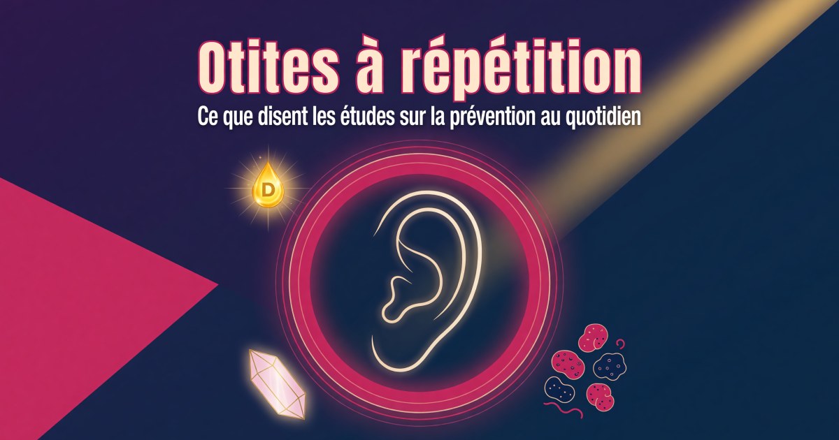 Otites à répétition : quels compléments alimentaires selon les preuves ?