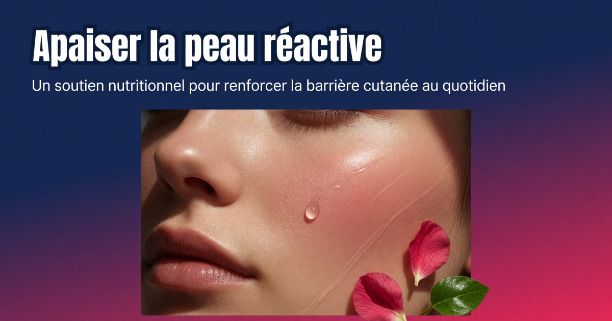 Peau sensible et réactive : protocole compléments pour soutenir la barrière cutanée
