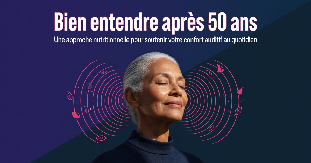 Quels compléments pour soutenir l'audition après 50 ans - Presbyacousie