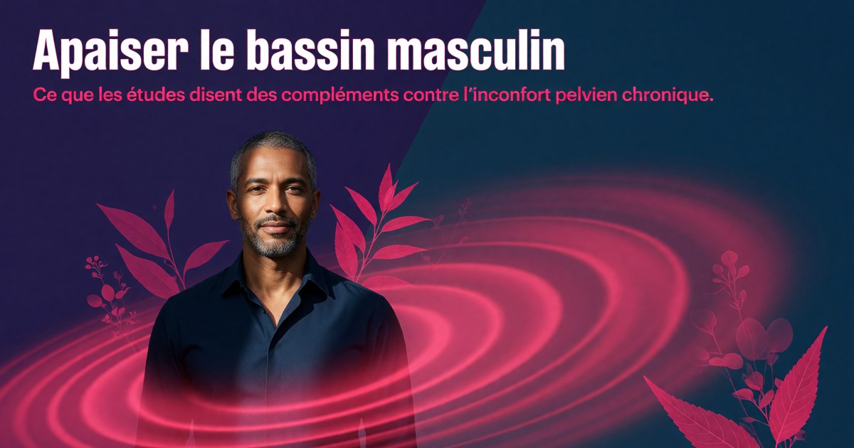 Prostatite chronique et douleurs pelviennes chez l'homme : quels compléments selon les preuves