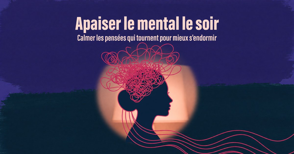 Réduire les ruminations mentales au coucher : protocole compléments
