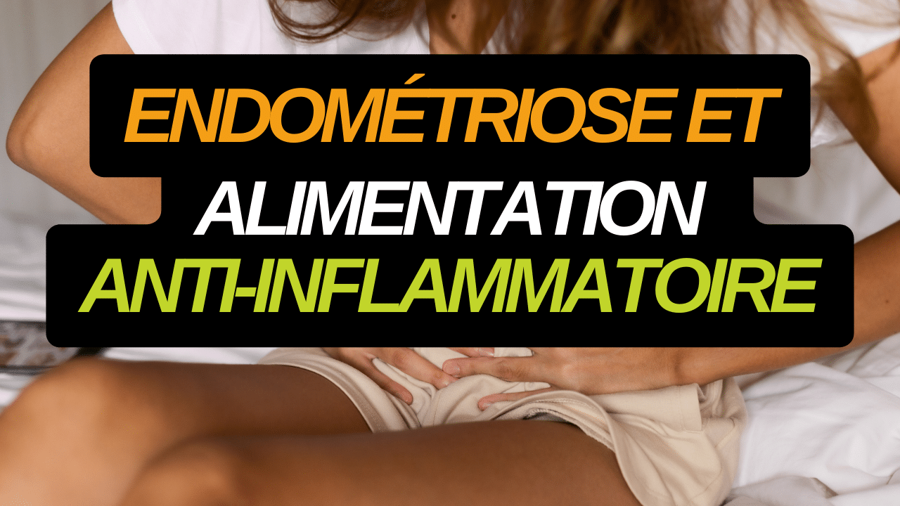 Alimentation anti-inflammation et endométriose