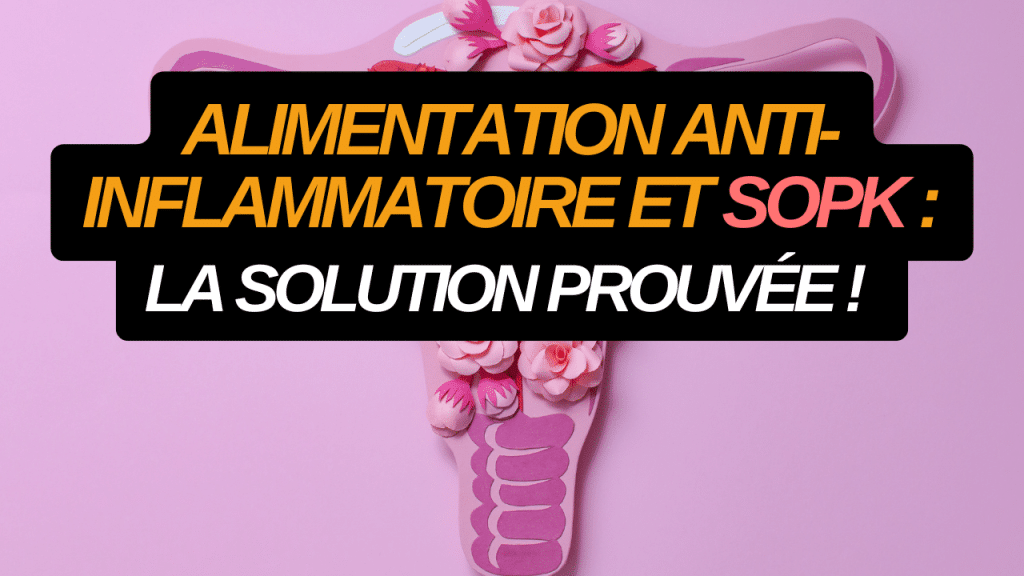 Alimentation anti-inflammatoire et SOPK La solution prouvée !