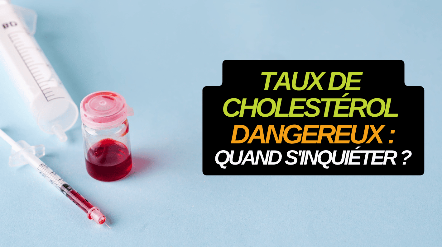 Taux de cholestérol dangereux : quand s'inquiéter ?