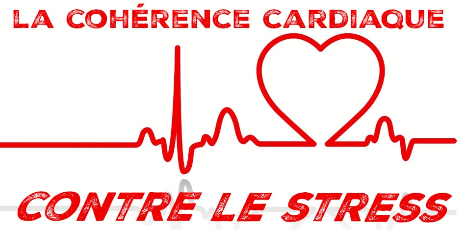 La COHÉRENCE CARDIAQUE contre le STRESS : présentation et mise en