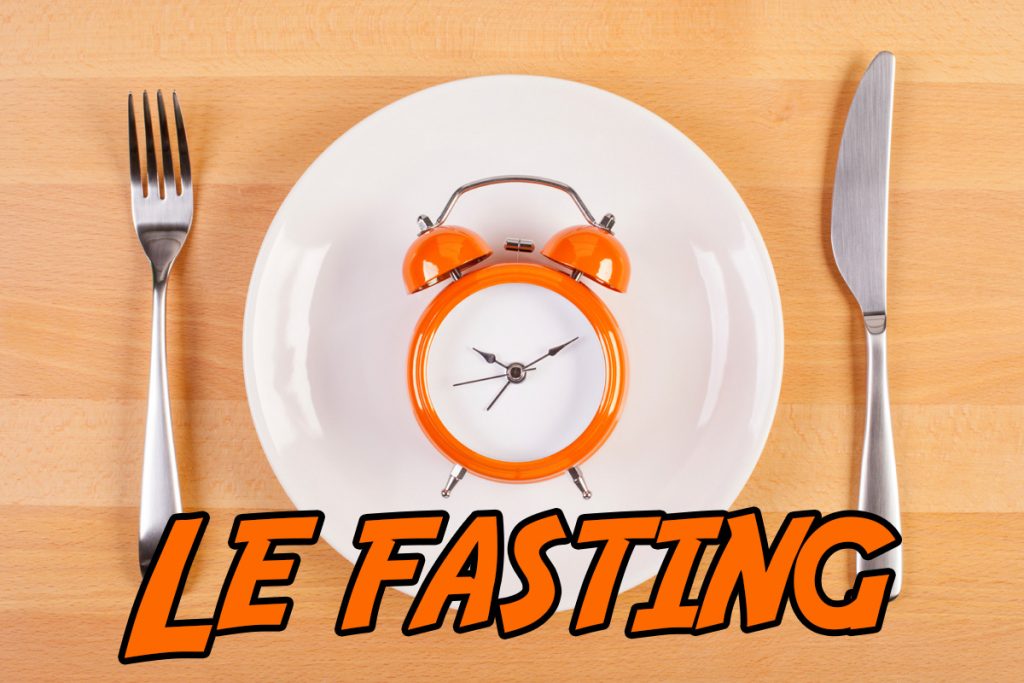 Le Fasting / Jeûne intermittent