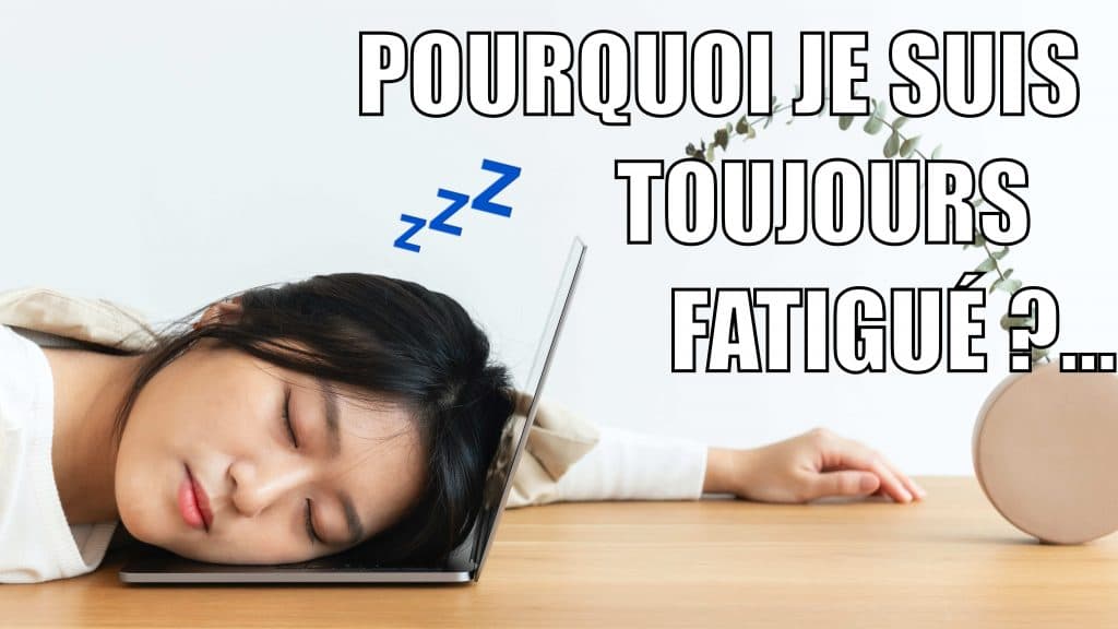 pourquoi je suis toujours fatigué